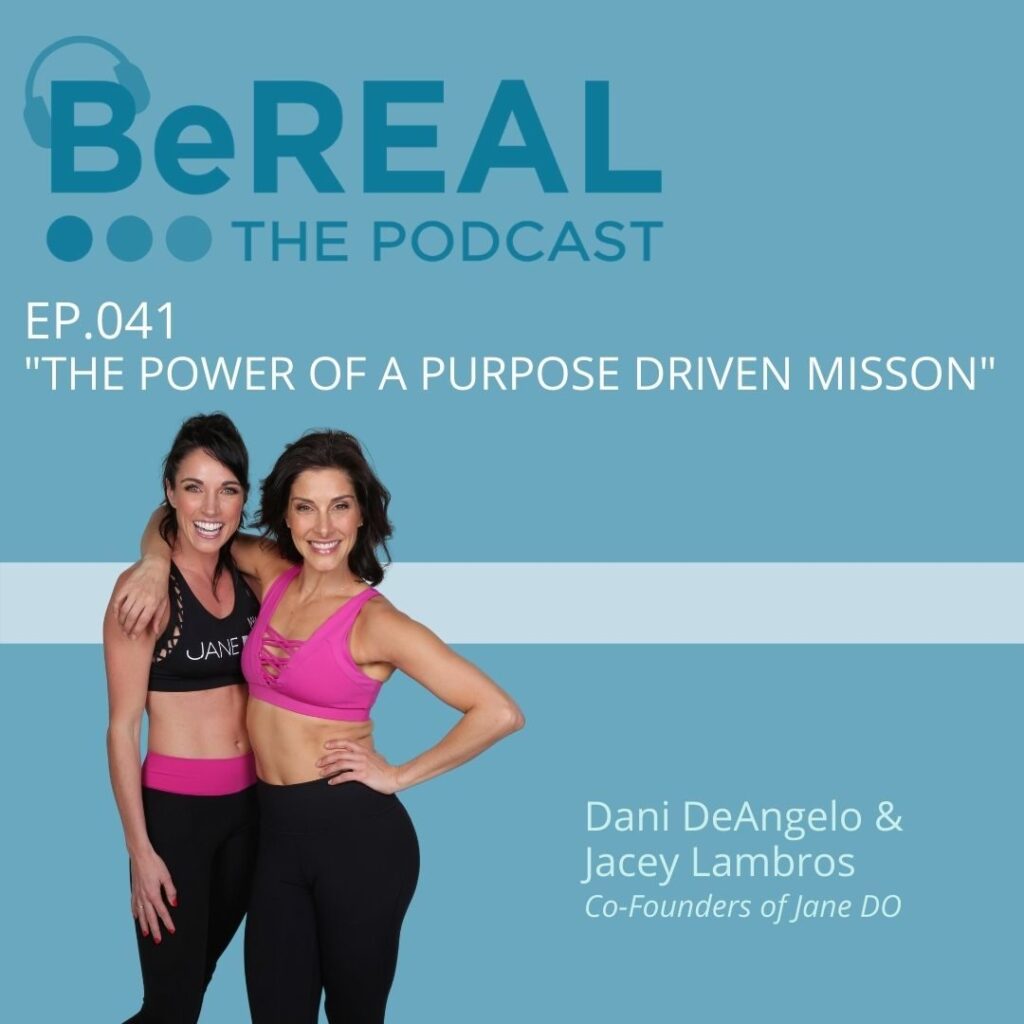 Image of Jane DO Fitness instructors, Dani DeAngelo and Jacey Lambros. They are here to discuss mental health and fitness. Image reads "BeReal The podcast episode 41 "the power of a purpose driven mission."