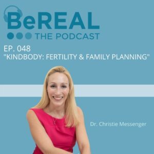 Image of Dr. Christie Messenger here to discuss pregnancy care. Image reads "BeREAL The podcast: Episode 48 - Kindbody: Fertility and family planning"