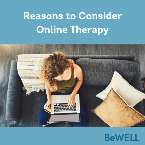 Photo of a woman searching from an NYC psychotherapist after evaluating her reasons to consider Online therapy during COVID. Image reads "Reasons to consider online therapy - BeWELL"