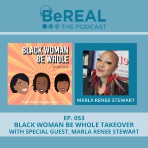 Image of Marla Renee Stewart, a black female sexologist who joins the podcast today to discuss kink and sexual confidence in black women. Image reads "BeREAL The Podcast: Episode 53 - Black Woman Be Whole Takeover with Special Guest Marla Renee Stewart"