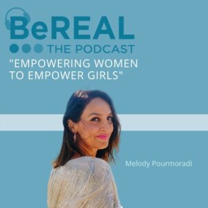 Image of Melody Pourmoradi, founder of GiRLiFE. She is here to discuss proftiable girl empowerment workshops. Image reads "BeREAL The podcast - Empowering Women to Empower Girls. Melody Pourmoradi"