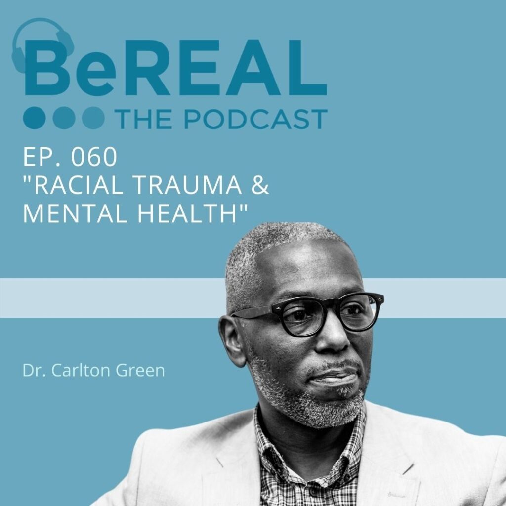 Image of Dr. Carlton Green who is here to discuss diversity training in churches and colleges. Image reads "BeREAL The Podcast: Episode 60 - Racial Trauma and Mental Health"