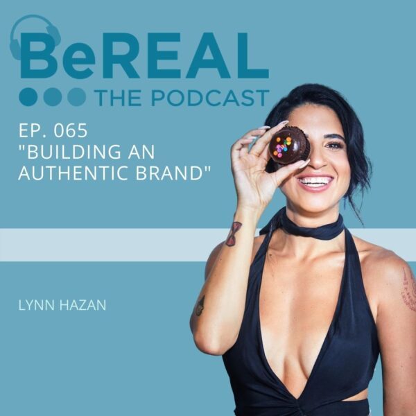 Image of Instagram Blogger, Lynn Hazan. Image reads "BeREAL The Podcast - Episode 65 "Building an Authentic Brand"