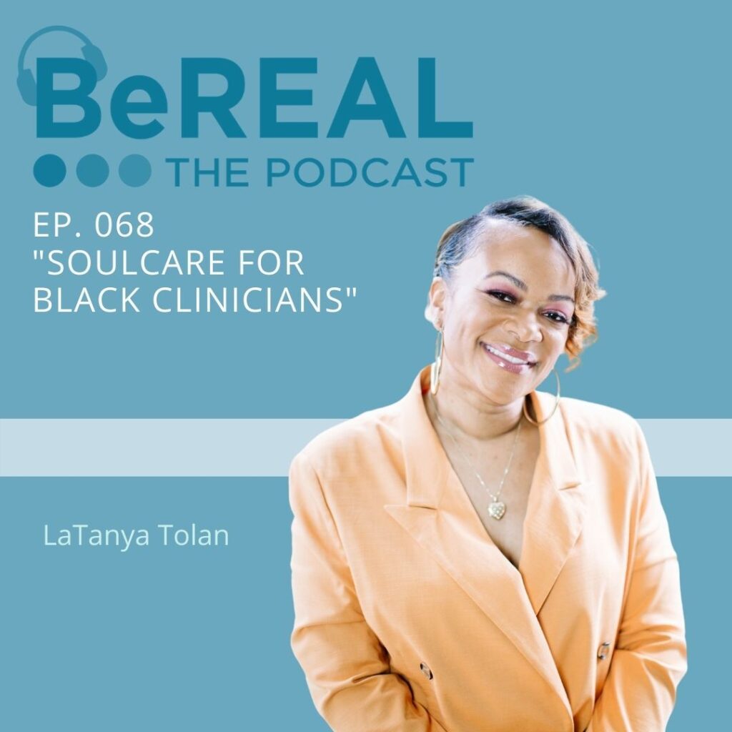 Image of LaTanya Tolan, founder of Soul Care for Black Clinicians. Image reads "BeREAL The Podcast Episode 68 - Soul Care for Black Clinicians"