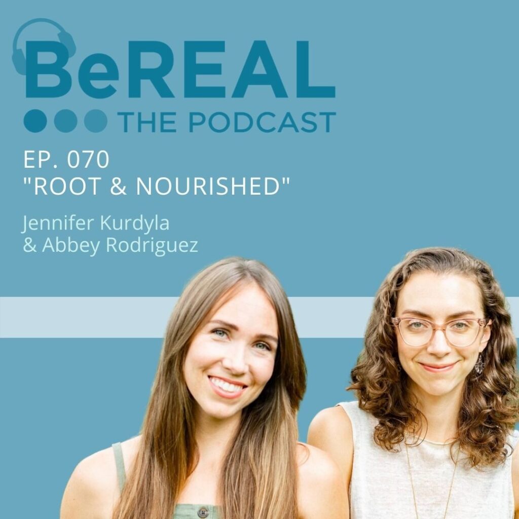 Image of Jennifer Kurdyla and Abbey Rodriguez, Ayurvedic cooking specialists. Image reads "BeREAL The Podcast Episode 70 - Root and Nourished"