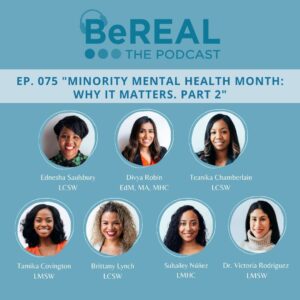 Image of the BeWELL Psychotherapy team from New York City and New Jersey. Image reads "BeREAL The podcast- episode 75 - minority mental health month: why it matters part 2"