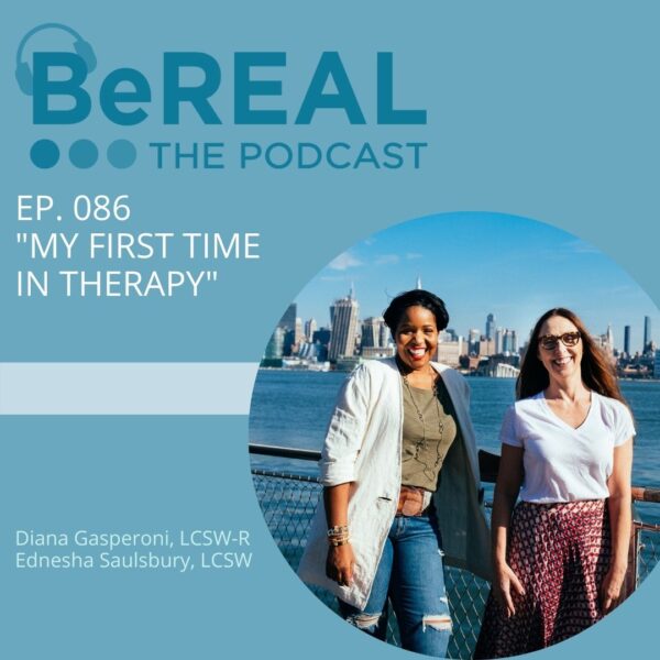 Promo image for our blog post about the first time in therapy. Image reads "BeREAL The Podcast Episode 86 'My First Time in Therapy'"
